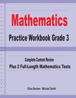 Mathematics Practice Workbook Grade 3: Complete Content Review Plus 2 Full-length Math Tests 1