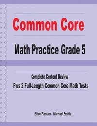 bokomslag Common Core Math Practice Grade 5: Complete Content Review Plus 2 Full-length Common Core Math Tests