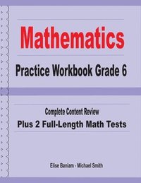 bokomslag Mathematics Practice Workbook Grade 6: Complete Content Review Plus 2 Full-length Math Tests