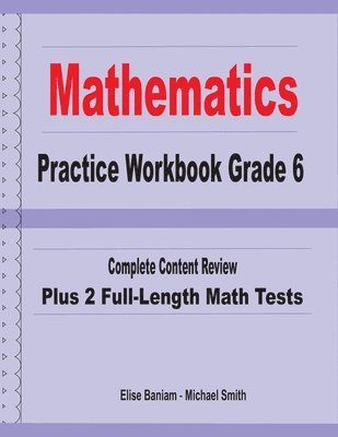 Mathematics Practice Workbook Grade 6: Complete Content Review Plus 2 Full-length Math Tests 1