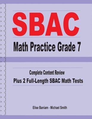 bokomslag SBAC Math Practice Grade 7: Complete Content Review Plus 2 Full-length SBAC Math Tests