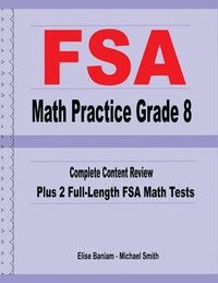 bokomslag FSA Math Practice Grade 8: Complete Content Review Plus 2 Full-length FSA Math Tests