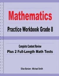 bokomslag Mathematics Practice Workbook Grade 8: Complete Content Review Plus 2 Full-Length Math Tests