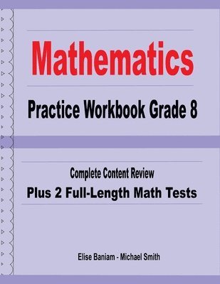 bokomslag Mathematics Practice Workbook Grade 8: Complete Content Review Plus 2 Full-Length Math Tests