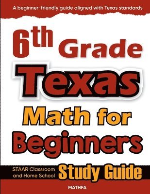 6th Grade Texas Math for Beginners: STAAR Classroom and Home School Study Guide 1