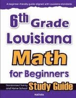 bokomslag 6th Grade Louisiana Math for Beginners: Standardized Testing and Home school Study Guide