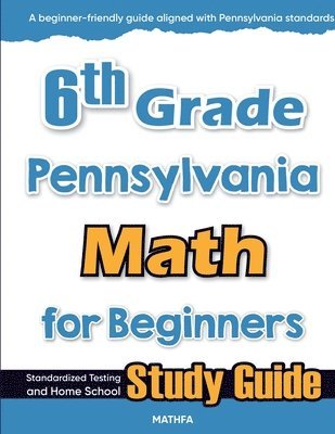 bokomslag 6th Grade Pennsylvania Math for Beginners: Standardized Testing and Home school Study Guide