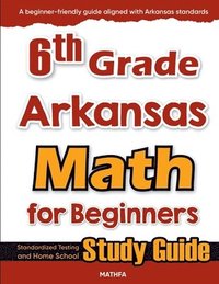 bokomslag 6th Grade Arkansas Math for Beginners