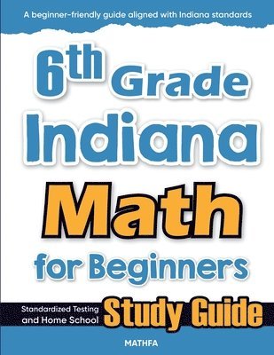 bokomslag 6th Grade Indiana Math for Beginners: Standardized Testing and Home School Study Guide