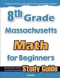 bokomslag 8th Grade Massachusetts Math for Beginners: Standardized Testing and Home Schooling Study Guide