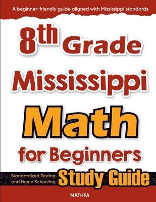 bokomslag 8th Grade Mississippi Math for Beginners: Standardized Testing and Home Schooling Study Guide