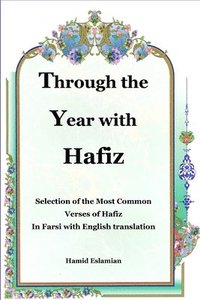 bokomslag Through the Year with Hafiz: Selection of the Most Common Verses of Hafiz in Farsi with English Translation