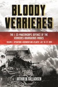 bokomslag BloodyVerrieres: the I. Ss-Panzerkorps' Defence of the VerriRes-Bourguebus Ridges