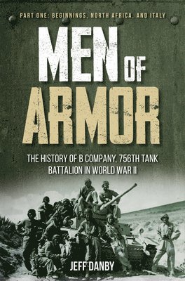 bokomslag Men of Armor: the History of B Company, 756th Tank Battalion in World War II