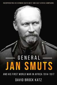 bokomslag General Jan Smuts and his First World War in Africa, 1914-1917