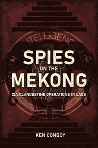 bokomslag Spies on the Mekong: CIA Clandestine Operations in Laos