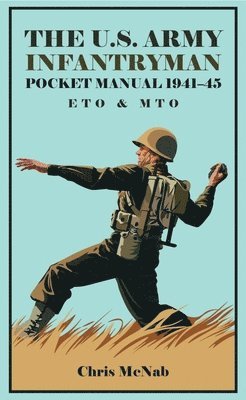 bokomslag The U.S. Army Infantryman Pocket Manual 1941-45