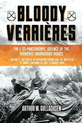 Bloody VerriRes. the I. Ss-Panzerkorps Defence of the VerriRes-Bourguebus Ridges 1