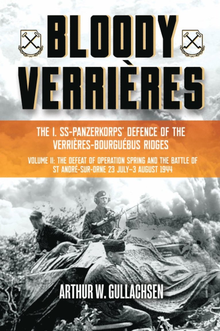 Arthur W Gullachsen, Arthur W. Gullachsen - Bloody Verrières. The I. SS-Panzerkorps Defence of the Verrières-Bourguebus Ridges, Inbunden