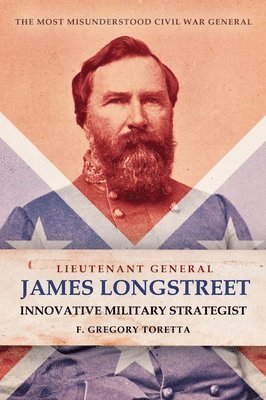 Lieutenant General James Longstreet Innovative Military Strategist 1