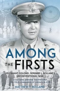 bokomslag Among the Firsts: Lieutenant Colonel Gerhard L. Bolland's Unconventional War
