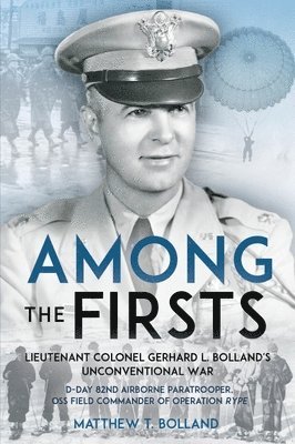 Among the Firsts: Lieutenant Colonel Gerhard L. Bolland's Unconventional War 1