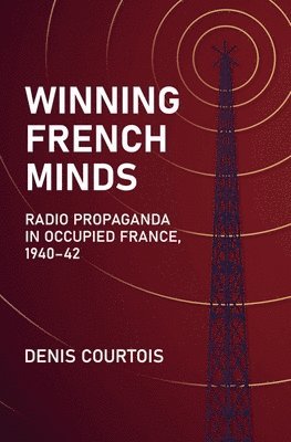 bokomslag Winning French Minds: Radio Propaganda in Occupied France, 194042