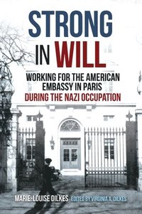 bokomslag Strong in Will: Working for the American Embassy in Paris During the Nazi Occupation