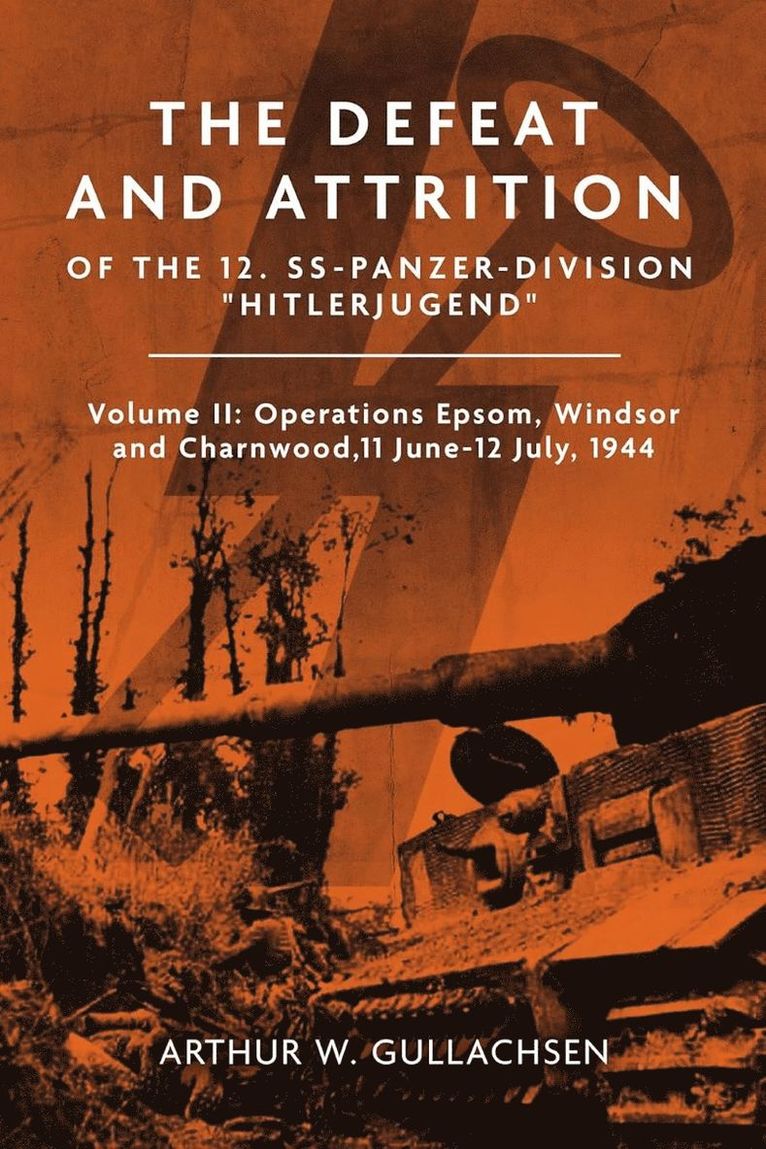 Arthur W. Gullachsen, Arthur W Gullachsen - Defeat and Attrition of the 12. SS-Panzer-Division “Hitlerjugend”, Inbunden