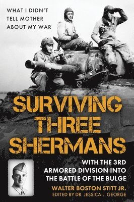 Surviving Three Shermans: With the 3rd Armored Division into the Battle of the Bulge 1