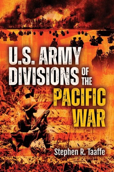 Stephen R Taaffe - U.S. Army Divisions of the Pacific War, Inbunden