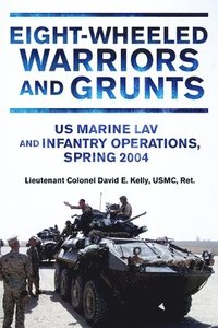 bokomslag Eight-Wheeled Warriors and Grunts: US Marine Lav and Infantry Operations, Spring 2004