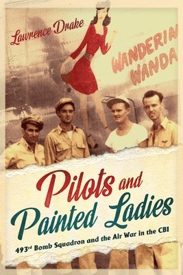 Pilots and Painted Ladies: 493rd Bomb Squadron and the Air War in the Cbi 1