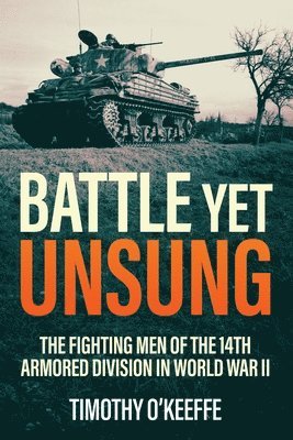 bokomslag Battle Yet Unsung: The Fighting Men of the 14th Armored Division in World War II