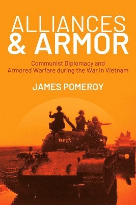 bokomslag Alliances & Armor: Communist Diplomacy and Armored Warfare During the War in Vietnam