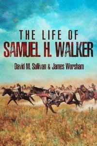 bokomslag The Life of Samuel H. Walker