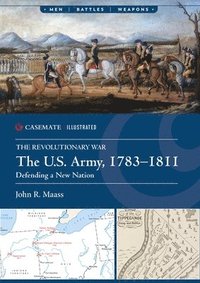 bokomslag The U.S. Army, 1783-1811: Defending a New Nation