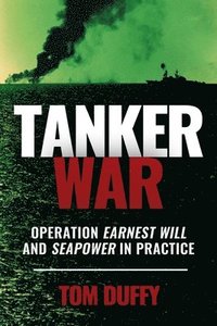 bokomslag Tanker War: Operation Earnest Will and Seapower in Practice