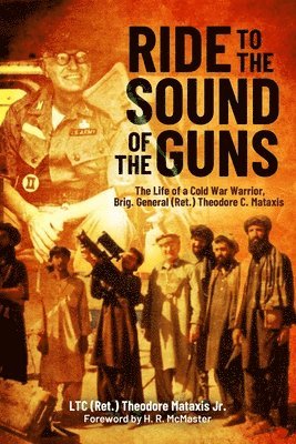 bokomslag Ride to the Sound of the Guns: The Life of a Cold War Warrior, Brig. General (Ret.) Theodore C. Mataxis