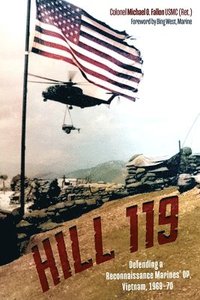 bokomslag Hill 119: Defending a Reconnaissance Marines' Op, Vietnam, 1969-70