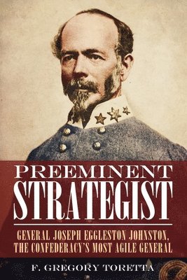 Preeminent Strategist: General Joseph Eggleston Johnston, the Confederacy's Most Agile General 1