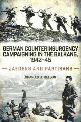 German Counterinsurgency Campaigning in the Balkans, 1942-45: Jaegers and Partisans