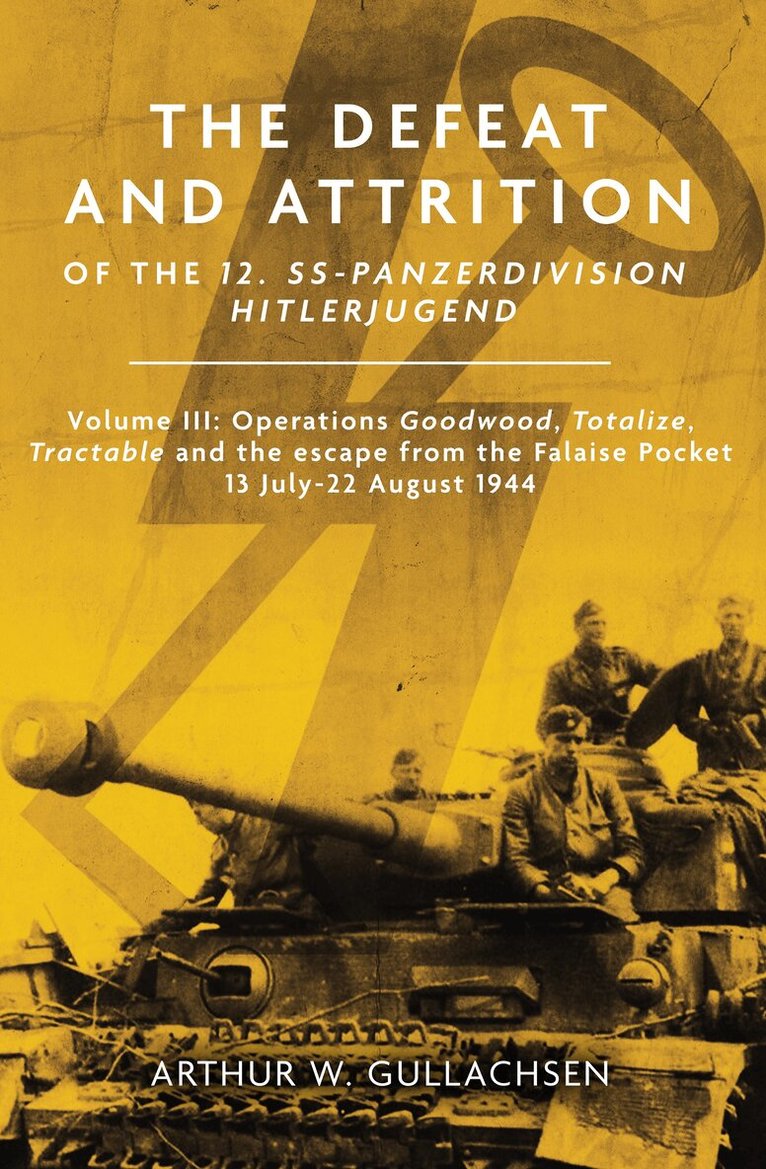 Arthur W. Gullachsen - Defeat and Attrition of the 12. SS-Panzerdivision Hitlerjugend, Inbunden