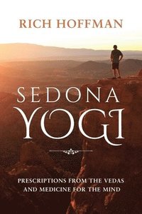 bokomslag Sedona Yogi: Prescriptions from the Veda's and Medicine for the Mind