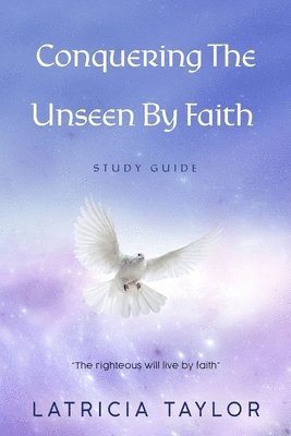 bokomslag Conquering The Unseen By Faith: Study Guide