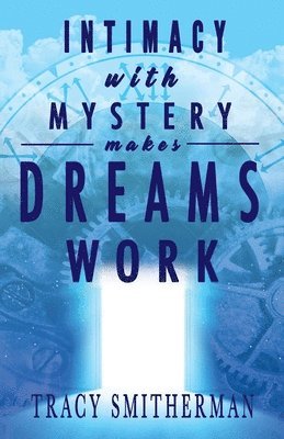 Tracy Smitherman - Intimacy with Mystery makes Dreams Work, Häftad