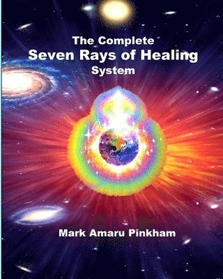 The Complete Seven Rays of Healing System 1
