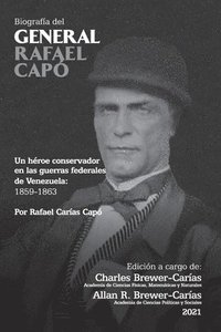 bokomslag BIOGRAFA DEL GENERAL RAFAEL CAP. Un hroe conservador en las guerras federales de Venezuela 1859-1863