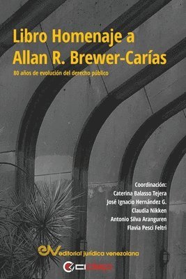 LIBRO HOMENAJE A ALLAN R. BREWER-CARÍAS. 80 años en la evolución del derecho público