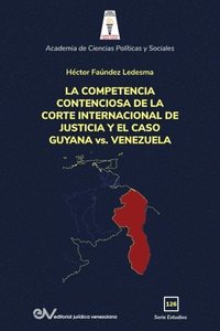 bokomslag LA COMPETENCIA DE LA CORTE INTERNACIONAL DE JUSTICIA Y EL CASO GUYANA vs. VENEZUELA